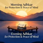Morning and Evening Adhkar for Protection & Peace of Mind